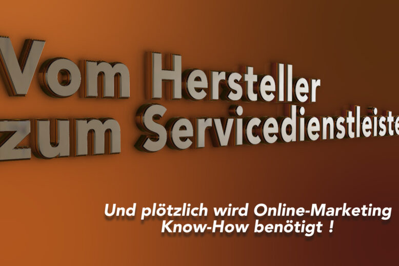 vom-hersteller-zum-servicedienstleister2 Vom Hersteller zum Serviceanbieter, wenn plötzlich OnlineMarketing Know How benötigt wird